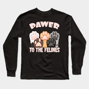 Pawer to the Felines funny Cat Quote Cats Paws Long Sleeve T-Shirt